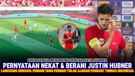 PERNYATAAN KERAS BERANI Justin Hubner Soal Pemain Yang Pernah