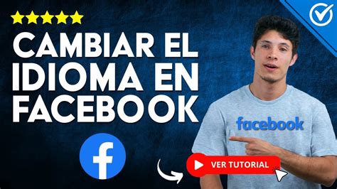 C Mo Cambiar El Idioma En Facebook Aprende A Cambiar El Idioma De