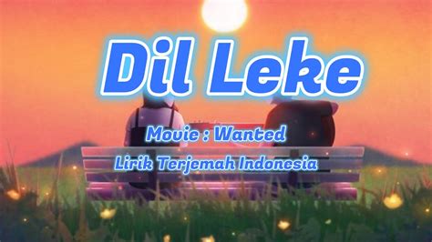 Dil Leke Lirik Terjemah Indonesia Wanted Wv Youtube