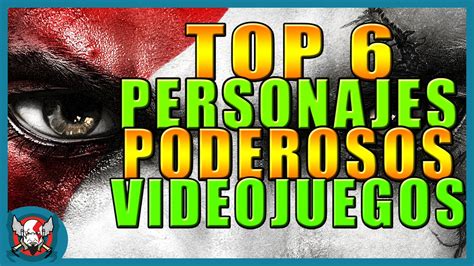 Top Los 6 Personajes más Poderosos en los Videojuegos YouTube