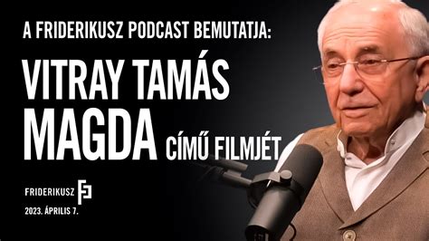 Magda Vitray Tamás riportfilmje Friderikusz Podcast YouTube