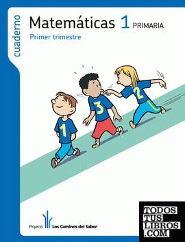 CUADERNO MATEMÁTICAS 1 PRIMARIA 1 TRIM LOS CAMINOS DEL SABER de