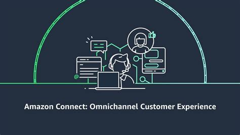 Deliver Unified Omnichannel Customer Experiences With Amazon Connect