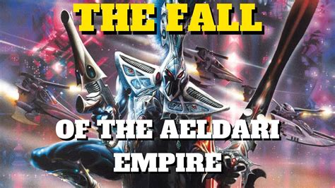 The Fall Of The Aeldari Empire I Warhammer 40k Lore YouTube