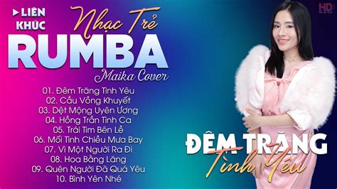 M Tr Ng T Nh Y U Album Nh C Tr Rumba Hot Tiktok Nh C Tr Rumba Maika Cover C C Hot Youtube