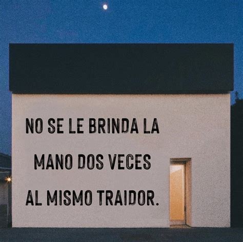 No Se Le Brinda La Mano Dos Veces Al Mismo Traidor Frases Pw