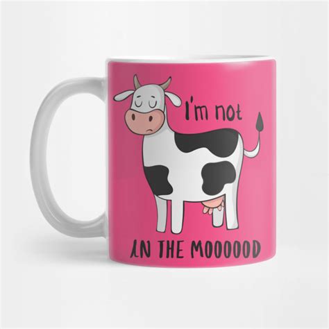 Im Not In The Mood Funny Cow Moo Design Cow Mug Teepublic