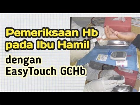 Pemeriksaan Hb Pada Ibu Hamil Menggunakan Easytouch Gchb Youtube