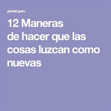 12 Maneras De Hacer Que Las Cosas Luzcan Como Nuevas Consejos De