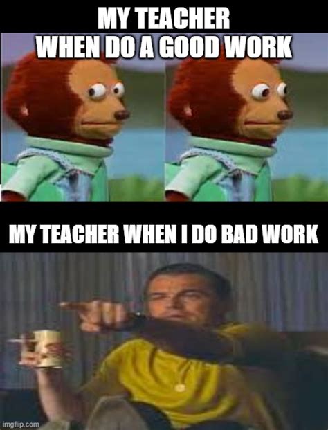 My Teacher Litterally Everytime Imgflip