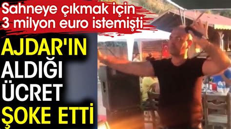 Sahneye çıkmak için 3 milyon euro istemişti Ajdar ın aldığı ücret şoke