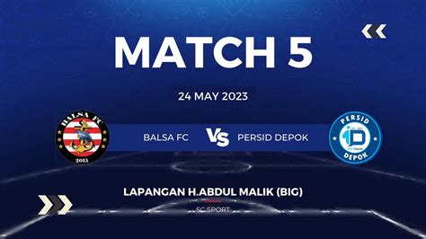 MATCH 5 | BALSA FC VS PERSID DEPOK | SC SPORT - YouTube