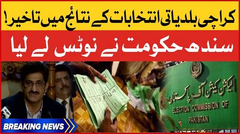 Sindh Govt Take Notice Karachi Local Body Elections Result Delayed