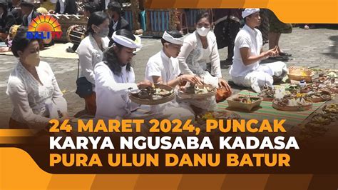 24 MARET 2024 PUNCAK KARYA NGUSABA KADASA PURA ULUN DANU BATUR YouTube