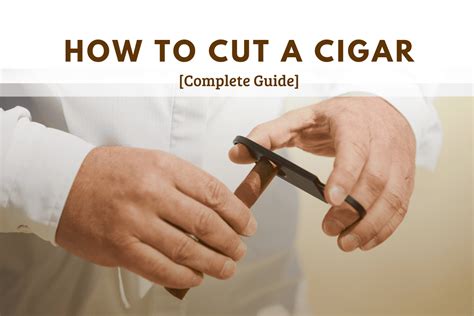 How To Cut A Cigar Properly All Methods Tips