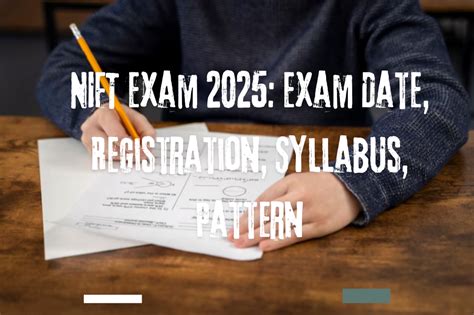 NIFT Exam 2025, Exam Date, Registration, Syllabus, Pattern 