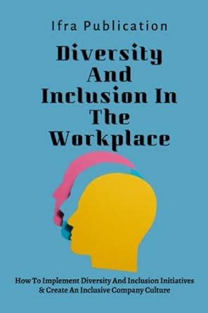 Diversity And Inclusion In The Workplace How To Implement Diversity