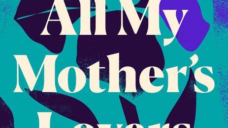 Review Love Sex And Grief In Melancholy All My Mother S Lovers