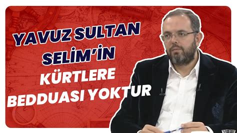 Yavuz Sultan Selim Kime Beddua Etti Youtube