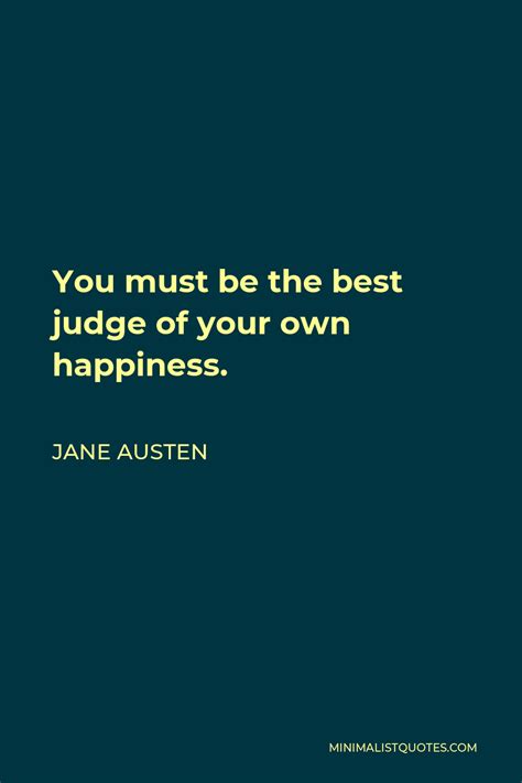 Jane Austen Quote You Must Be The Best Judge Of Your Own Happiness