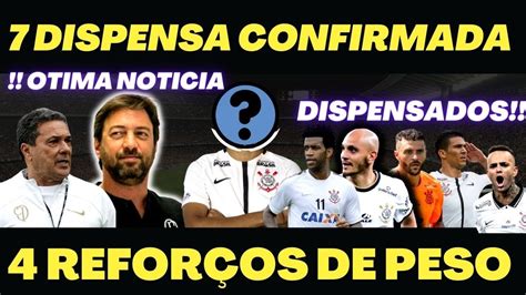 7 Dispensas e 4 Reforços No elenco Do Corinthians YouTube