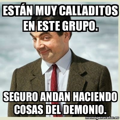 Meme Mr Bean Est N Muy Calladitos En Este Grupo Seguro Andan