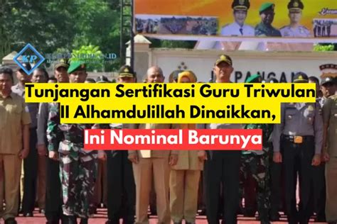 Tunjangan Sertifikasi Guru Triwulan Ii Alhamdulillah Dinaikkan Ini