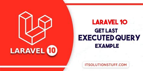 How To Get Last Executed Query In Laravel 10 ItSolutionStuff