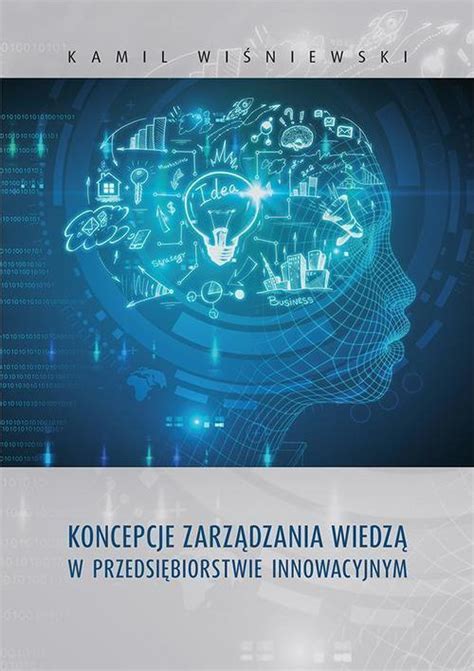 Koncepcje Zarz Dzania Wiedz W Przedsi Biorstwie Innowacyjnym Pdf