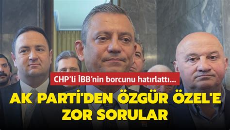 Ak Parti Den Zg R Zel E Zor Sorular Chp Li Bb Nin Borcunun Tek