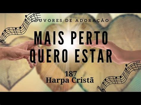 Mais Perto Quero Estar 187 HARPA CRISTÃ YouTube