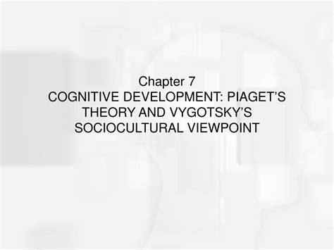 Ppt Chapter Cognitive Development Piagets Theory And Vygotskys