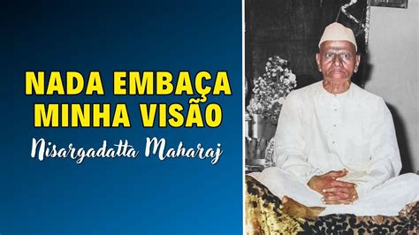 Nisargadatta Maharaj Eu Sou Aquilo Quando N O H Eu Quem Livre