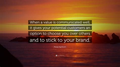 Pooja Agnihotri Quote When A Value Is Communicated Well It Gives