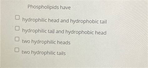 Solved Phospholipids havehydrophilic head and hydrophobic | Chegg.com