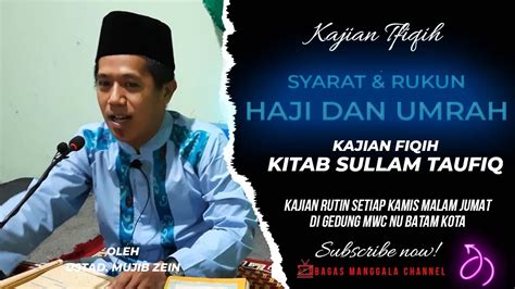 KAJIAN KITAB SULAM TAUFIQ Syarat Dan Rukun HAJI Oleh Ustad Mujib