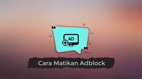 Cara Matikan Adblock Dengan Mudah Dan Solusi Mengatasi Masalah