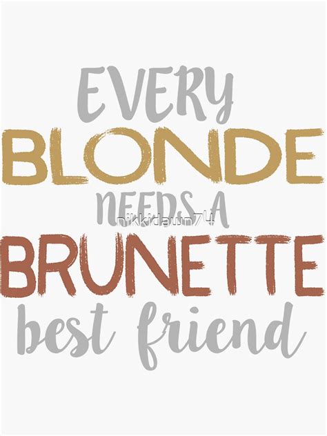 Every Blonde Needs A Brunette Best Friend Bestie Bff Design Sticker