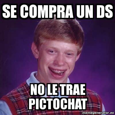 Meme Bad Luck Brian SE COMPRA UN DS NO LE TRAE PICTOCHAT 1025561