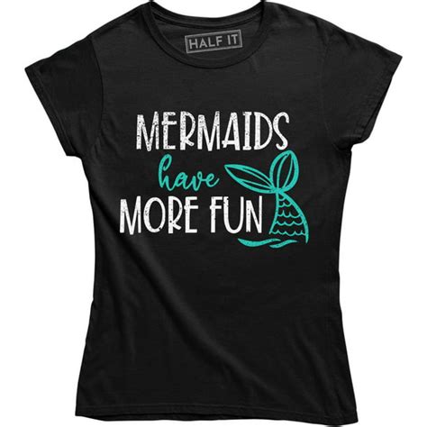 Half It Mermaids Have More Fun Women Mermaid Ocean Princess Swim