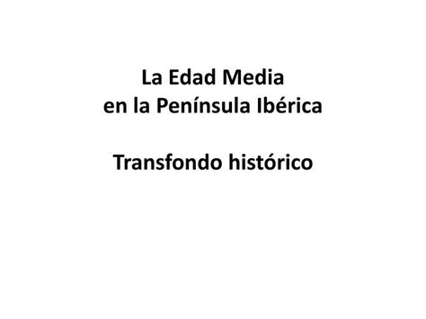 PPT La Edad Media en la P enínsula Ibérica Transfondo histórico