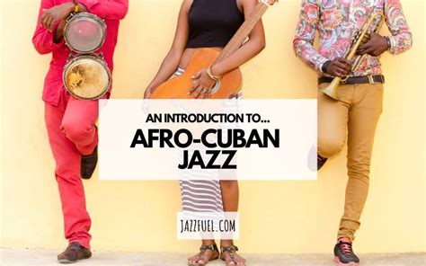 Afro-Cuban Jazz - An Introduction To The Style