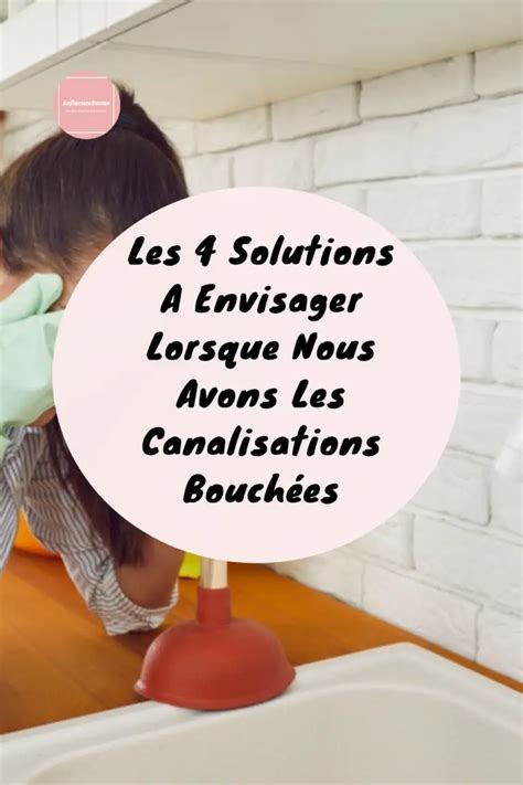 4 Solutions Lorsque Nous Avons Les Canalisations Bouchées