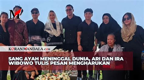 Sang Ayah Meninggal Dunia Ari Dan Ira Wibowo Tulis Pesan Mengharukan