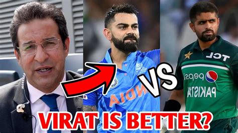 Wasim Akram Picks Virat Kohli OVER Babar Azam Virat Kohli Babar Azam