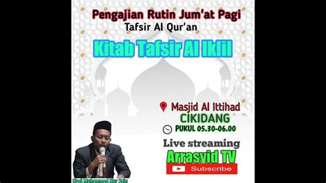 Live Pengajian Rutin Jum At Pagi Kitab Tafsir Al Qur An Al Iklil Oleh