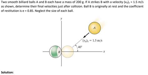 Solved Two Smooth Billiard Balls A And B Each Have A Mass Of