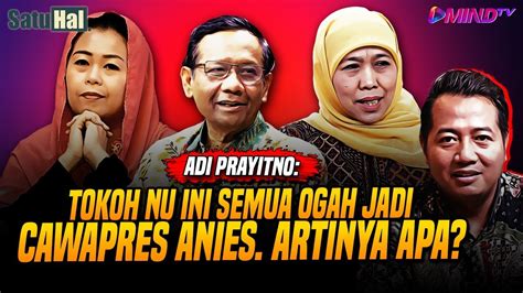 Adi Prayitno Tokoh Nu Ini Semua Ogah Jadi Cawapres Anies Artinya Apa L