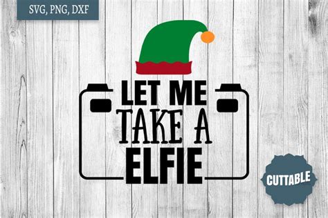 Christmas Svg Let Me Take An Elfie Cut File