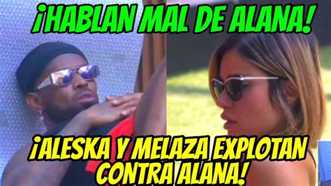 ALESKA Y MELAZA EXPLOTAN CONTRA ALANA TODO ESTO DIJERON DE ELLA LA